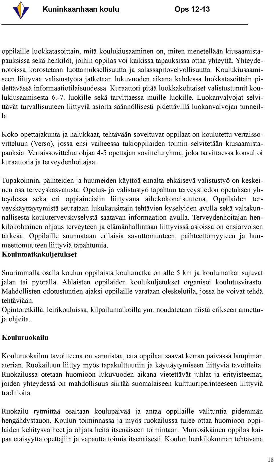 Koulukiusaamiseen liittyvää valistustyötä jatketaan lukuvuoden aikana kahdessa luokkatasoittain pidettävässä informaatiotilaisuudessa.