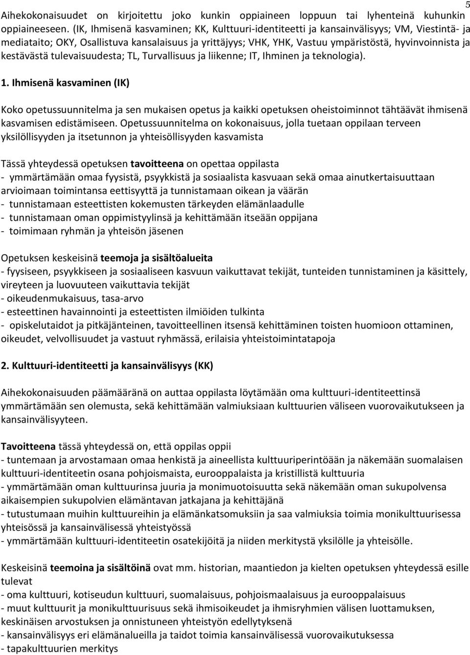 kestävästä tulevaisuudesta; TL, Turvallisuus ja liikenne; IT, Ihminen ja teknologia). 1.