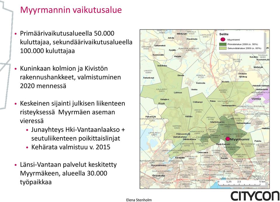 sijainti julkisen liikenteen risteyksessä Myyrmäen aseman vieressä Junayhteys Hki-Vantaanlaakso +