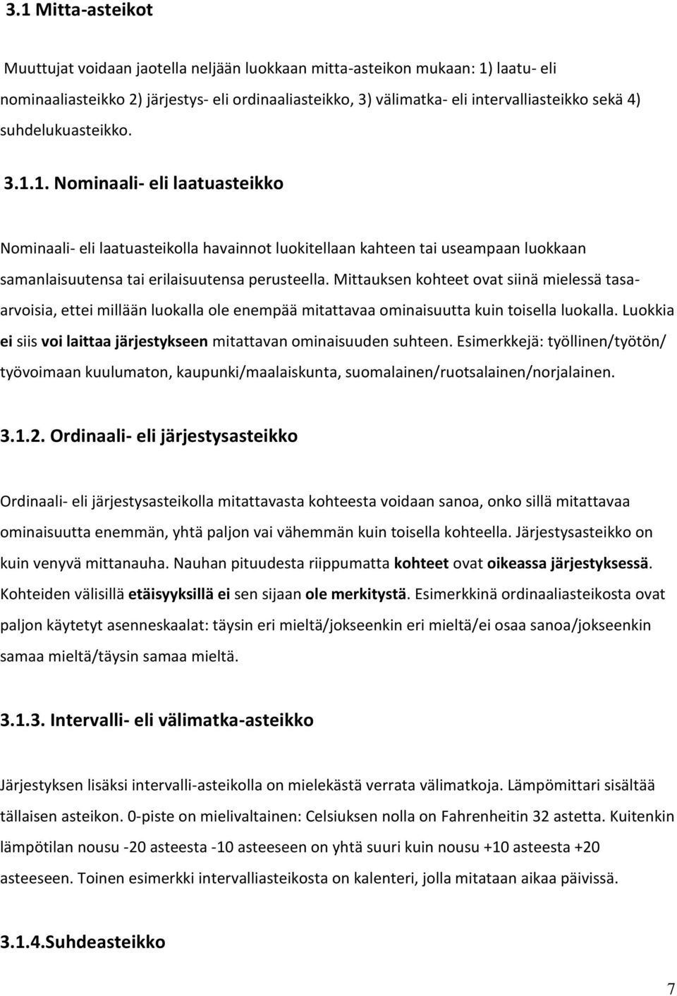 Mittauksen kohteet ovat siinä mielessä tasaarvoisia, ettei millään luokalla ole enempää mitattavaa ominaisuutta kuin toisella luokalla.