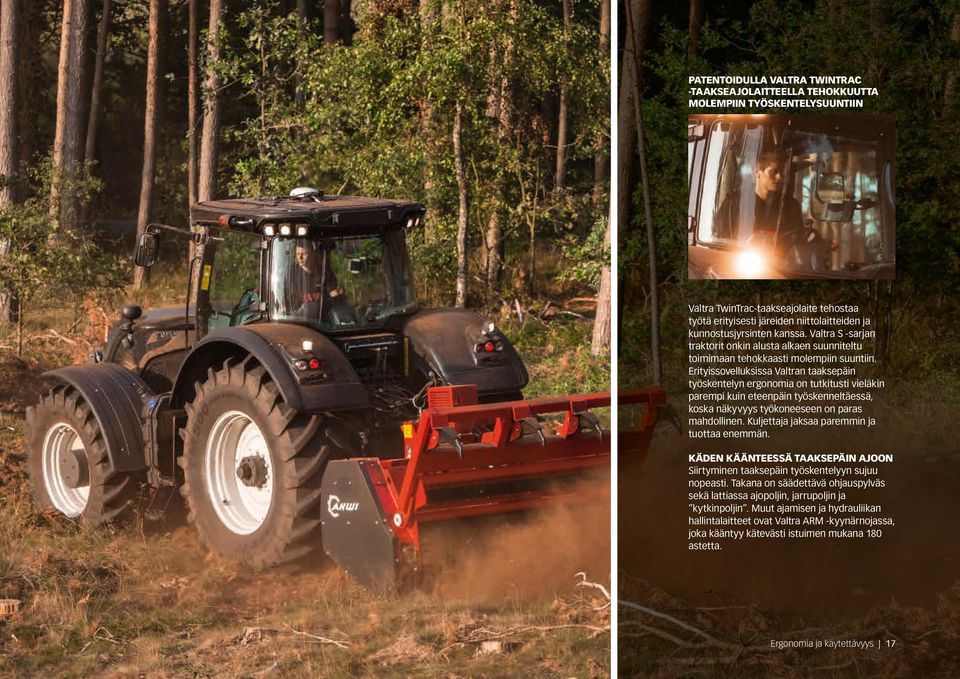 Erityissovelluksissa Valtran taaksepäin työskentelyn ergonomia on tutkitusti vieläkin parempi kuin eteenpäin työskenneltäessä, koska näkyvyys työkoneeseen on paras mahdollinen.