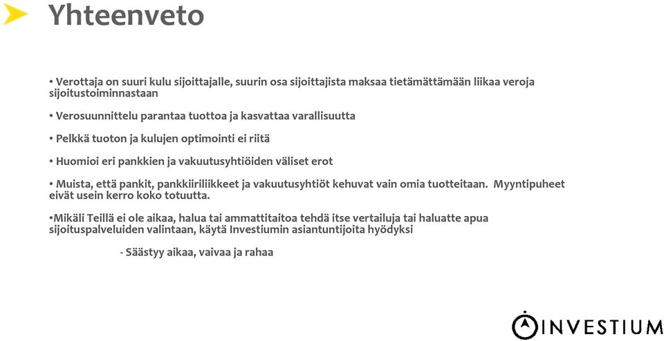 että pankit, pankkiiriliikkeet ja vakuutusyhtiöt kehuvat vain omia tuotteitaan. Myyntipuheet eivät usein kerro koko totuutta.