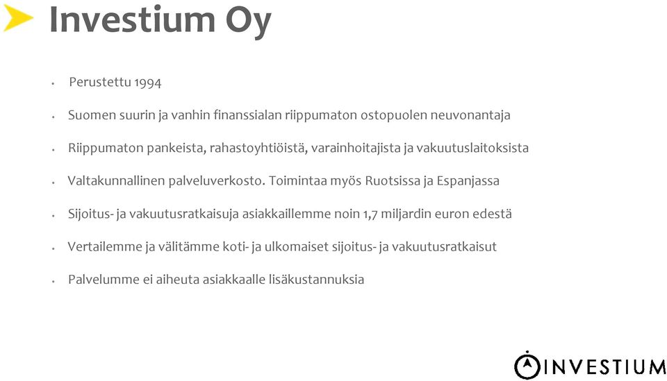 Toimintaa myös Ruotsissa ja Espanjassa Sijoitus ja vakuutusratkaisuja asiakkaillemme noin 1,7 miljardin euron