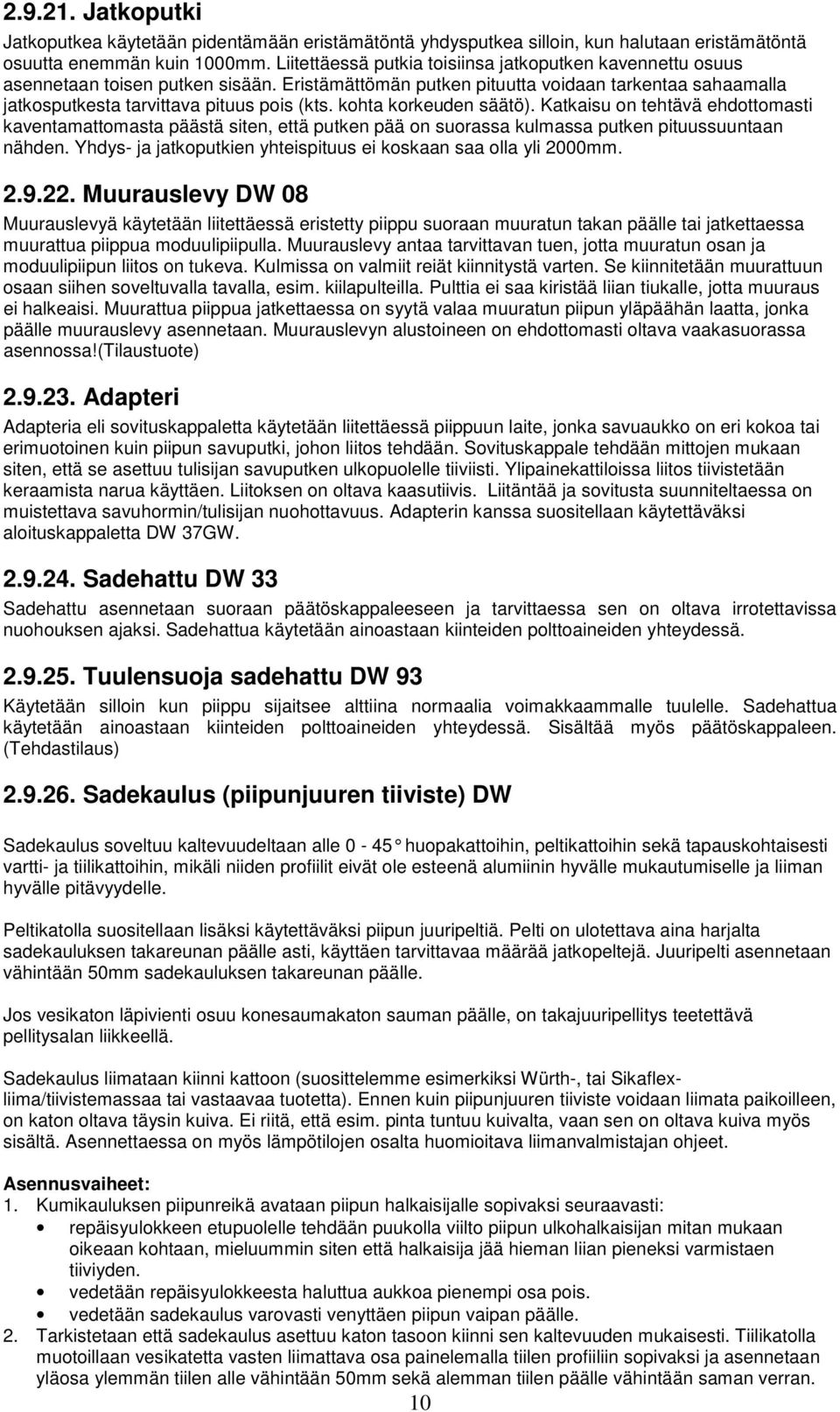 kohta korkeuden säätö). Katkaisu on tehtävä ehdottomasti kaventamattomasta päästä siten, että putken pää on suorassa kulmassa putken pituussuuntaan nähden.