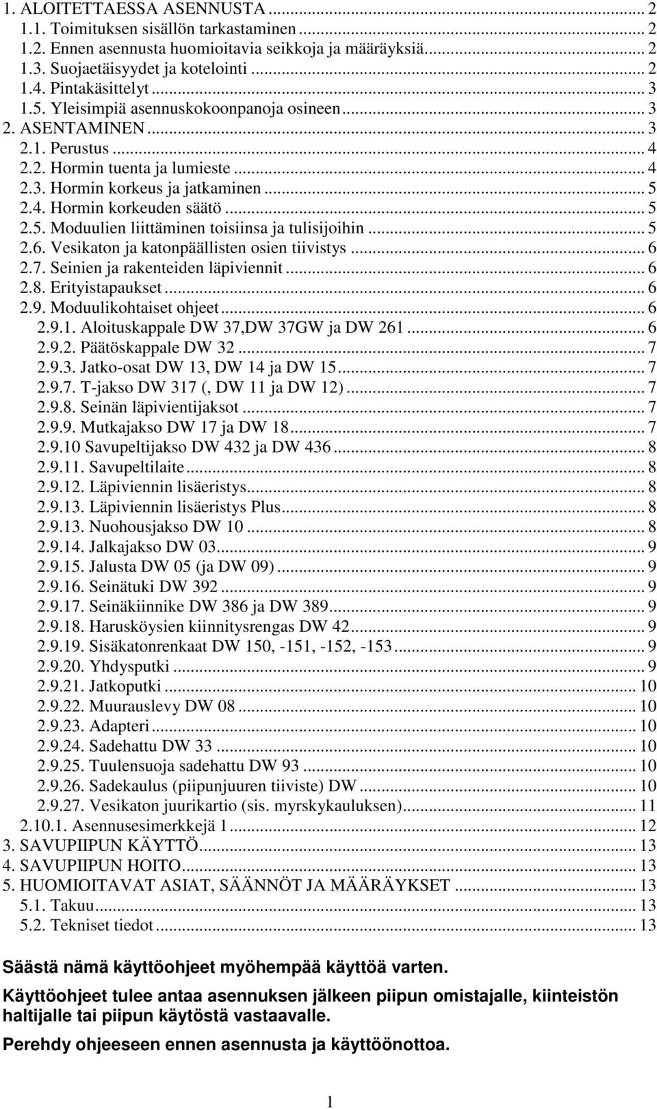 .. 5 2.5. Moduulien liittäminen toisiinsa ja tulisijoihin... 5 2.6. Vesikaton ja katonpäällisten osien tiivistys... 6 2.7. Seinien ja rakenteiden läpiviennit... 6 2.8. Erityistapaukset... 6 2.9.