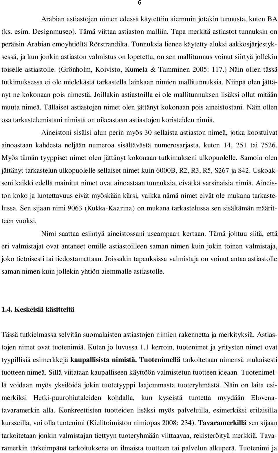 Tunnuksia lienee käytetty aluksi aakkosjärjestyksessä, ja kun jonkin astiaston valmistus on lopetettu, on sen mallitunnus voinut siirtyä jollekin toiselle astiastolle.