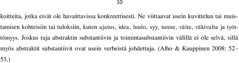 luulo, syy, tunne, väite, väkivalta ja työttömyys.