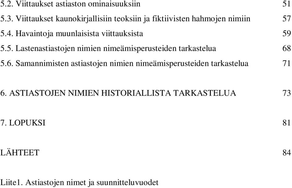 Havaintoja muunlaisista viittauksista 59 5.5. Lastenastiastojen nimien nimeämisperusteiden tarkastelua 68 5.