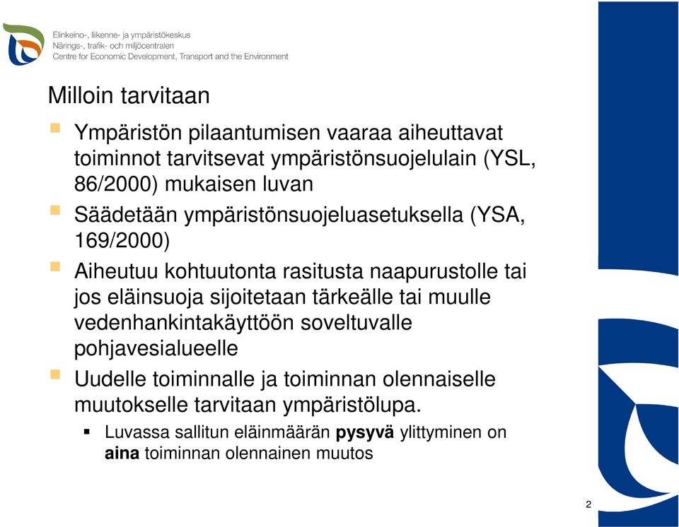 eläinsuoja sijoitetaan tärkeälle tai muulle vedenhankintakäyttöön soveltuvalle pohjavesialueelle Uudelle toiminnalle ja