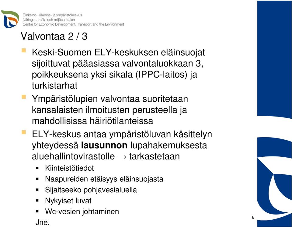 häiriötilanteissa ELY-keskus antaa ympäristöluvan käsittelyn yhteydessä lausunnon lupahakemuksesta aluehallintovirastolle