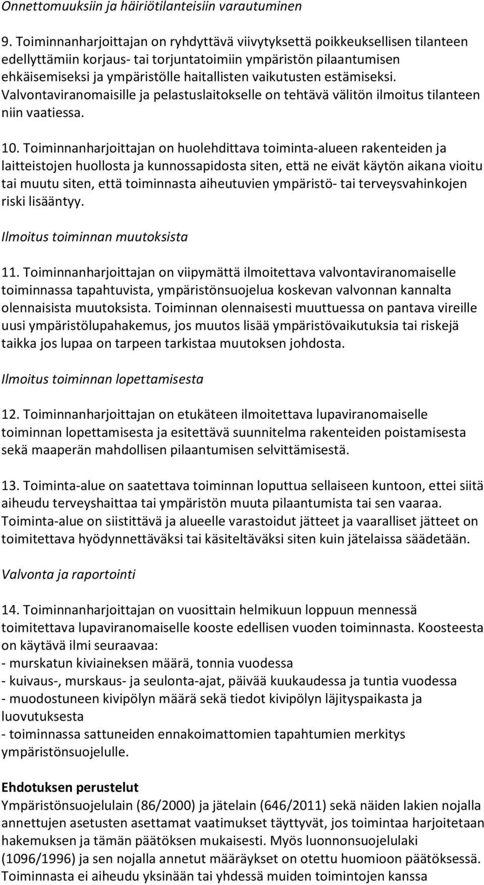 vaikutusten estämiseksi. Valvontaviranomaisille ja pelastuslaitokselle on tehtävä välitön ilmoitus tilanteen niin vaatiessa. 10.