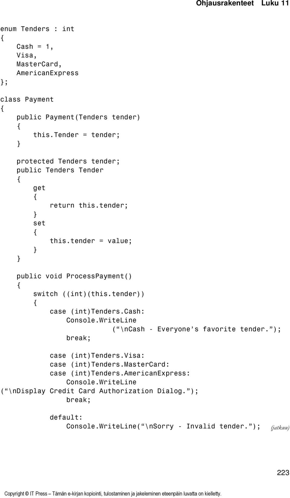 tender = value; public void ProcessPayment() switch ((int)(this.tender)) case (int)tenders.cash: Console.WriteLine ( \ncash - Everyone s favorite tender.