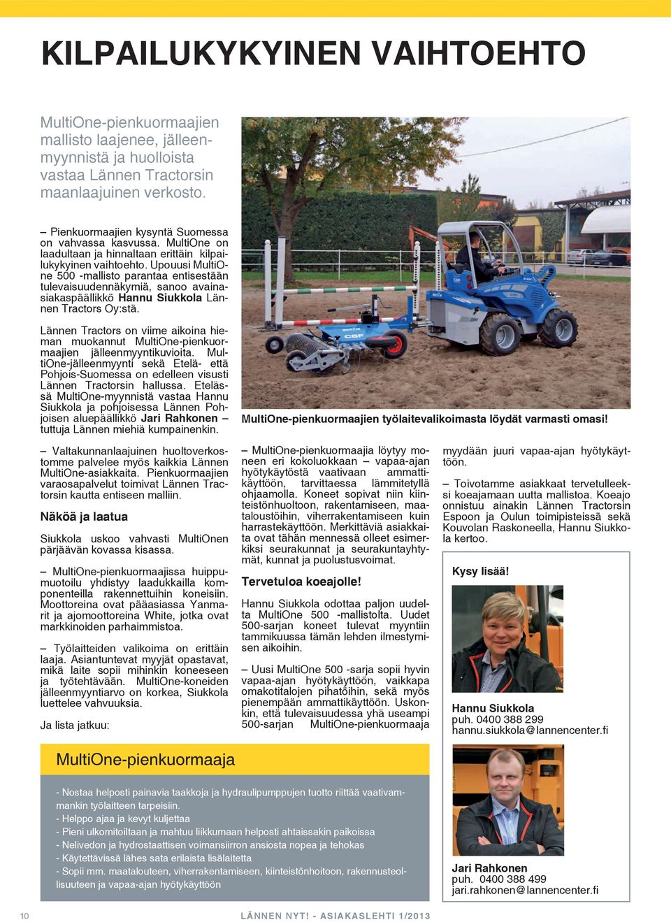 Upouusi MultiOne 500 -mallisto parantaa entisestään tulevaisuudennäkymiä, sanoo avainasiakaspäällikkö Hannu Siukkola Lännen Tractors Oy:stä.