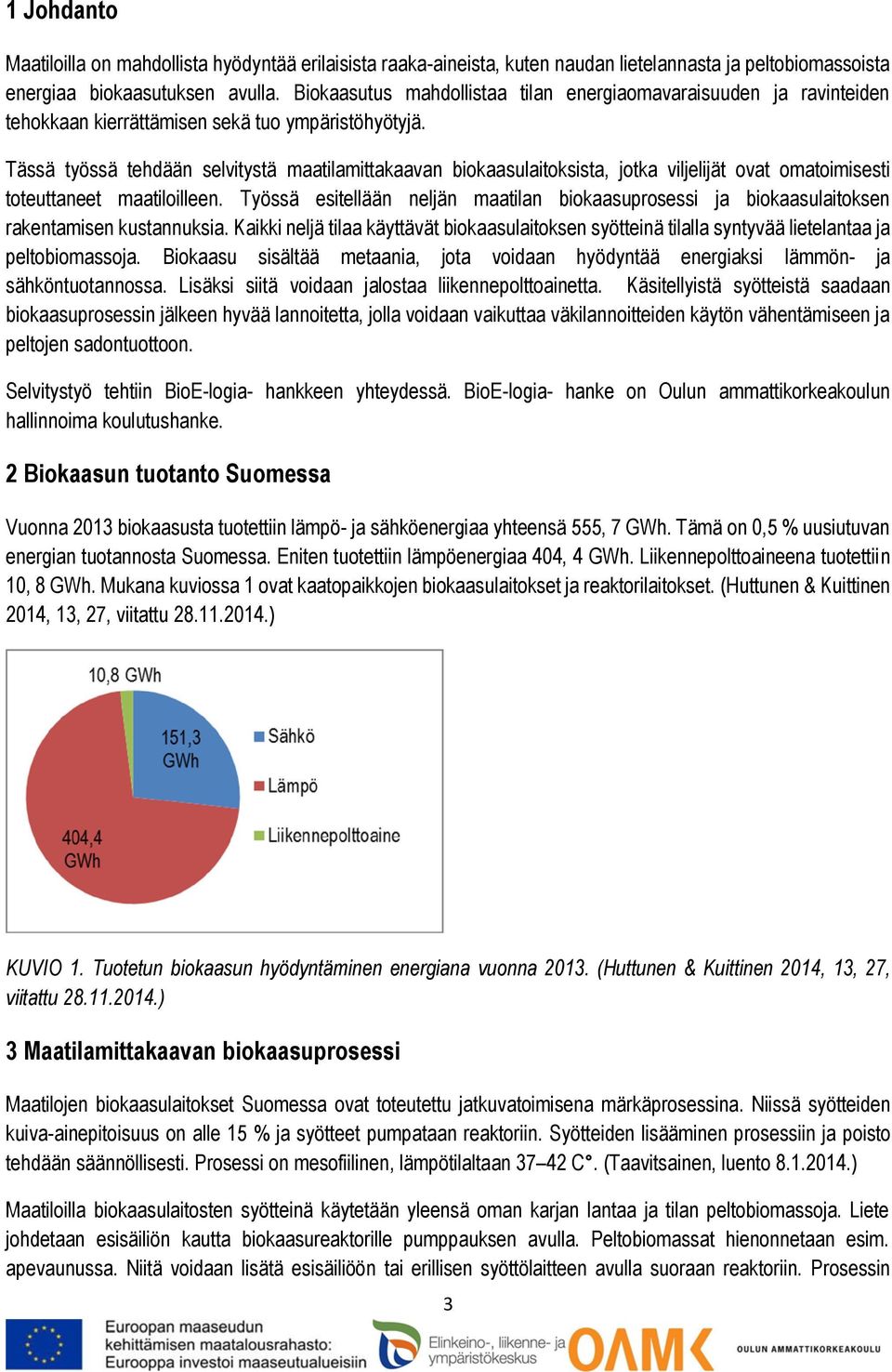 Tässä työssä tehdään selvitystä maatilamittakaavan biokaasulaitoksista, jotka viljelijät ovat omatoimisesti toteuttaneet maatiloilleen.