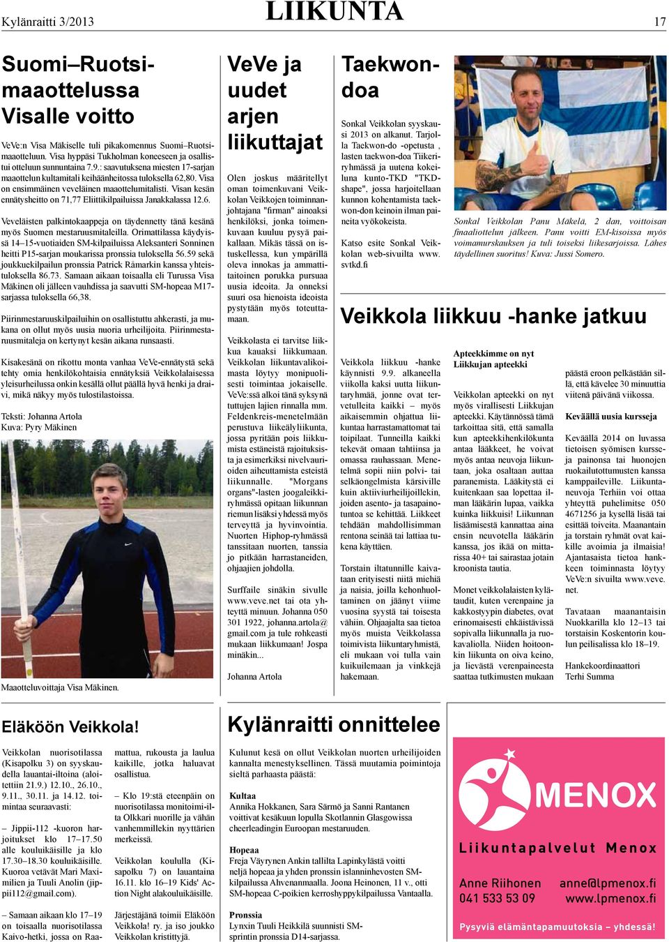 Visan kesän ennätysheitto on 71,77 Eliittikilpailuissa Janakkalassa 12.6. Veveläisten palkintokaappeja on täydennetty tänä kesänä myös Suomen mestaruusmitaleilla.