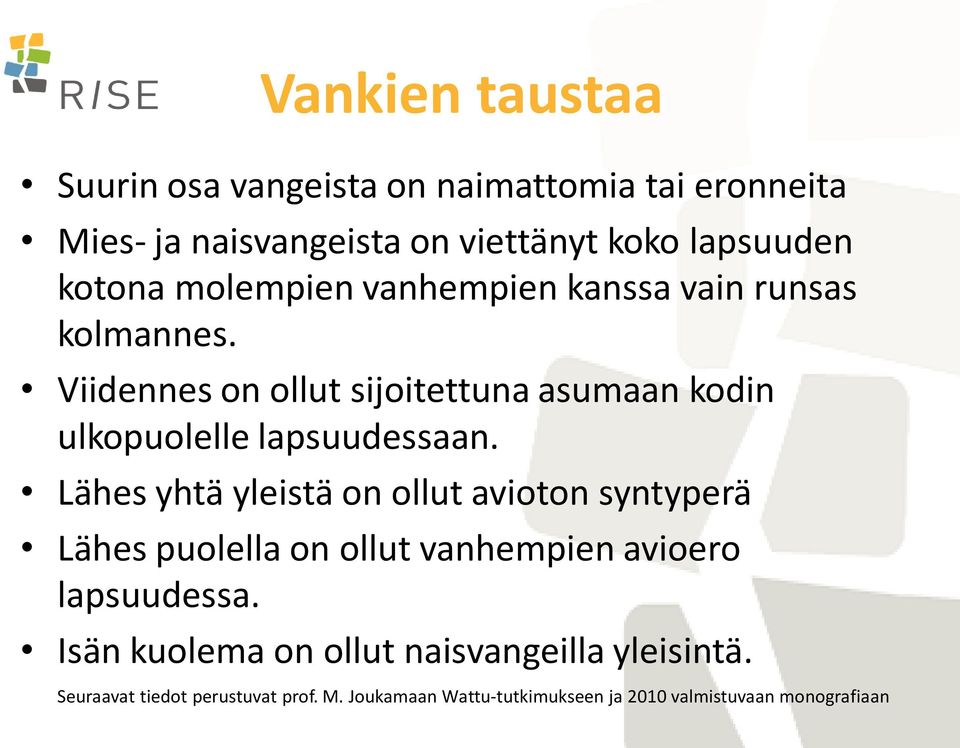 Lähes yhtä yleistä on ollut avioton syntyperä Lähes puolella on ollut vanhempien avioero lapsuudessa.