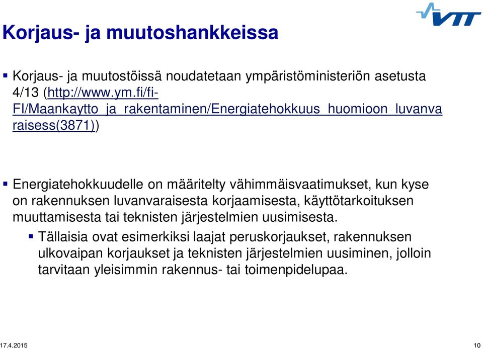 fi/fi- FI/Maankaytto_ja_rakentaminen/Energiatehokkuus_huomioon_luvanva raisess(3871)) Energiatehokkuudelle on määritelty vähimmäisvaatimukset,