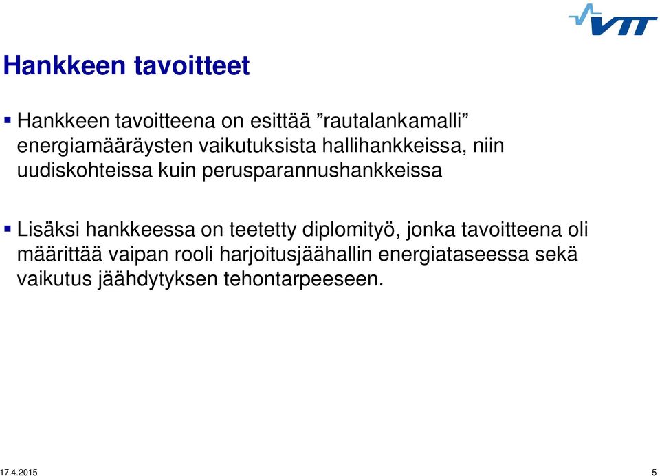 Lisäksi hankkeessa on teetetty diplomityö, jonka tavoitteena oli määrittää vaipan