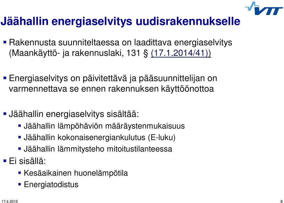 1 (17.1.2014/41)) Energiaselvitys on päivitettävä ja pääsuunnittelijan on varmennettava se ennen rakennuksen