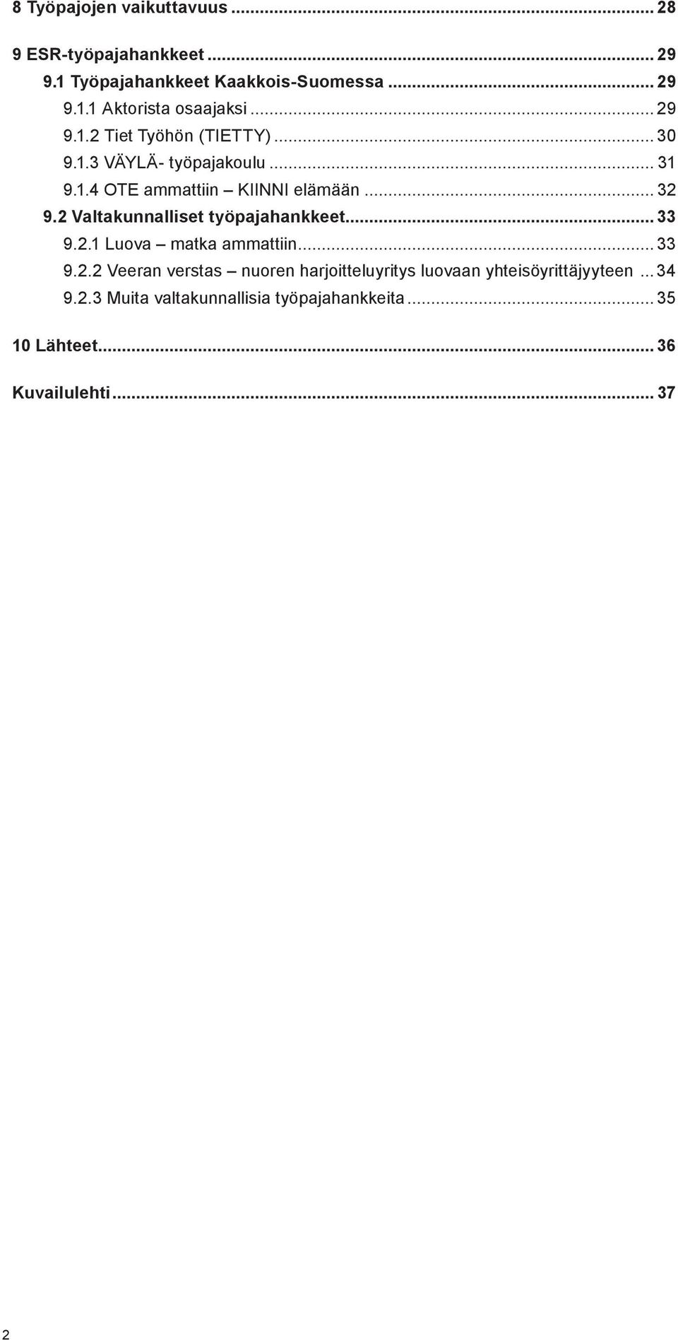 2 Valtakunnalliset työpajahankkeet... 33 9.2.1 Luova matka ammattiin... 33 9.2.2 Veeran verstas nuoren harjoitteluyritys luovaan yhteisöyrittäjyyteen.