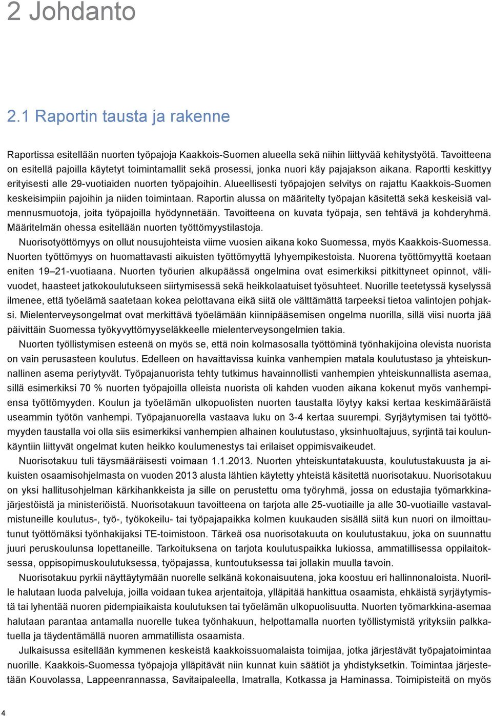 Alueellisesti työpajojen selvitys on rajattu Kaakkois-Suomen keskeisimpiin pajoihin ja niiden toimintaan.