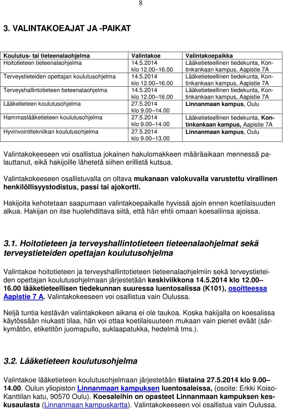 00 Lääketieteellinen tiedekunta, Kontinkankaan kampus, Aapistie 7A Terveyshallintotieteen tieteenalaohjelma 14.5.2014 klo 12.00 16.