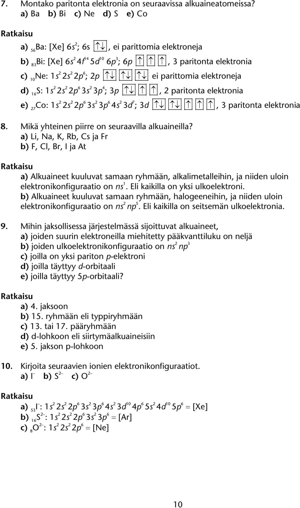 elektroneja d) 16 S: 1s 2 2s 2 2p 6 3s 2 3p 4 ; 3p, 2 paritonta elektronia e) 27 Co: 1s 2 2s 2 2p 6 3s 2 3p 6 4s 2 3d 7 ; 3d, 3 paritonta elektronia 8.