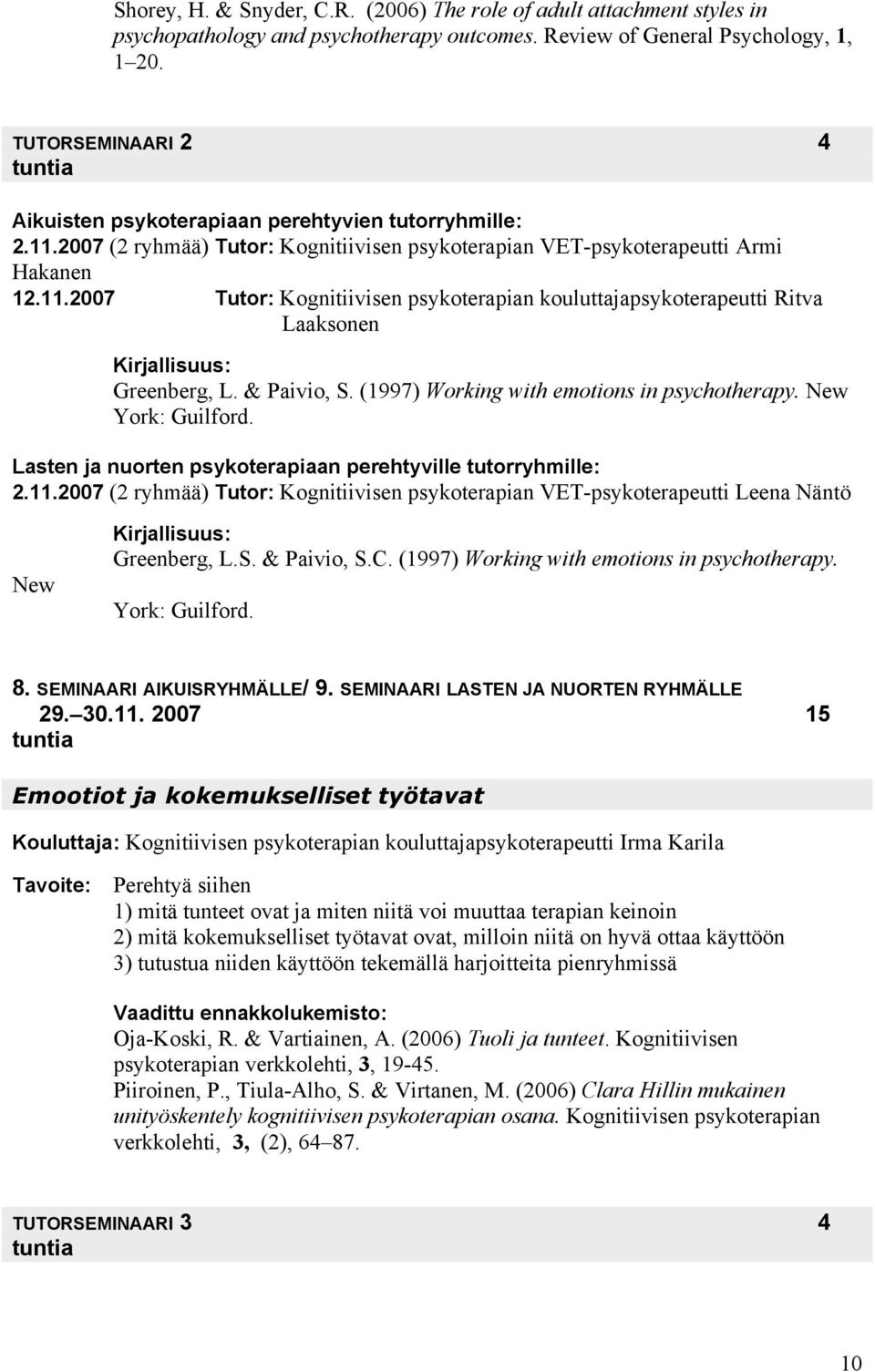 & Paivio, S. (1997) Working with emotions in psychotherapy. New York: Guilford. Lasten ja nuorten psykoterapiaan perehtyville tutorryhmille: 2.11.