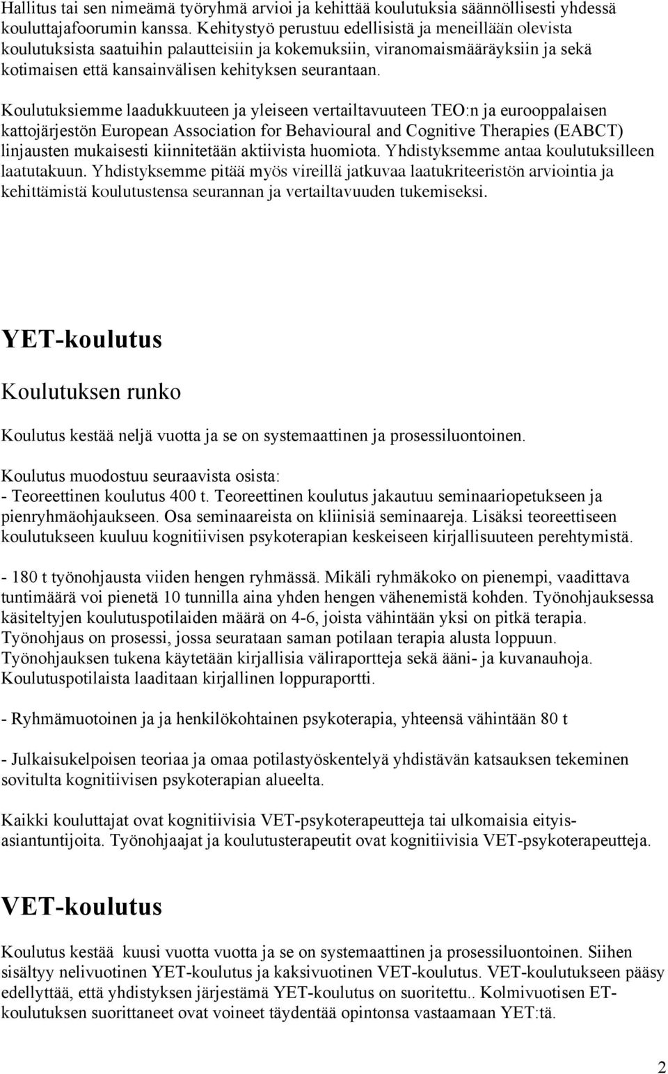 Koulutuksiemme laadukkuuteen ja yleiseen vertailtavuuteen TEO:n ja eurooppalaisen kattojärjestön European Association for Behavioural and Cognitive Therapies (EABCT) linjausten mukaisesti