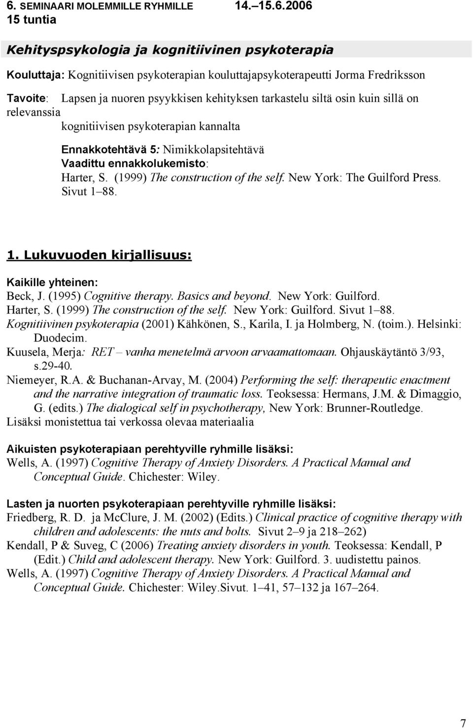 New York: The Guilford Press. Sivut 1 88. 1. Lukuvuoden kirjallisuus: Kaikille yhteinen: Beck, J. (1995) Cognitive therapy. Basics and beyond. New York: Guilford. Harter, S.
