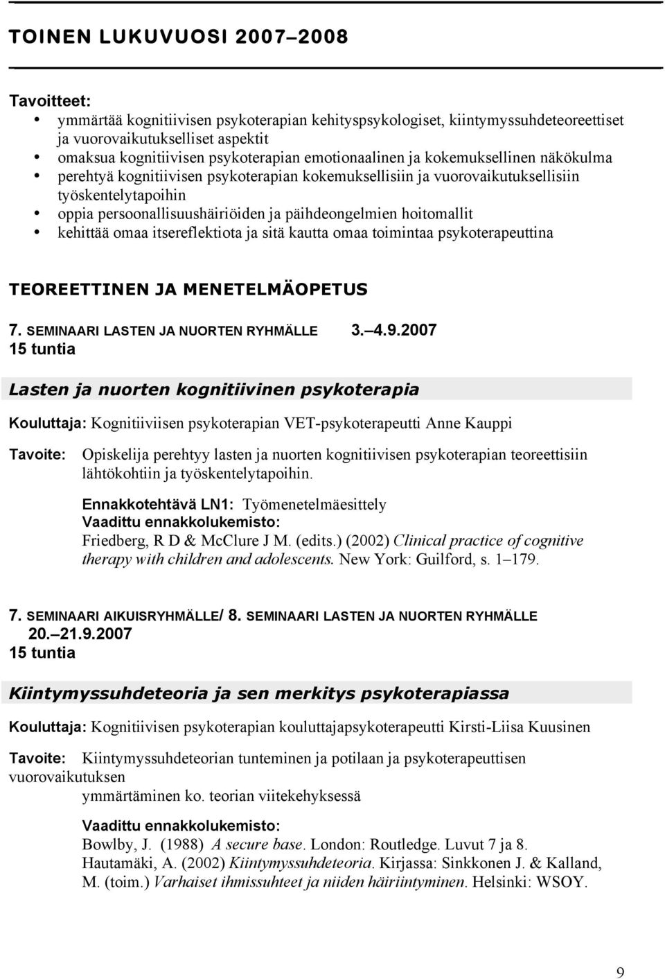 hoitomallit kehittää omaa itsereflektiota ja sitä kautta omaa toimintaa psykoterapeuttina TEOREETTINEN JA MENETELMÄOPETUS 7. SEMINAARI LASTEN JA NUORTEN RYHMÄLLE 3. 4.9.