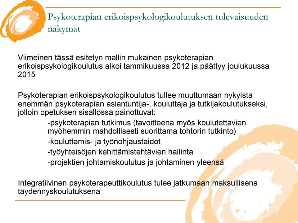 opetuksen sisällössä painottuvat: -psykoterapian tutkimus (tavoitteena myös koulutettavien myöhemmin mahdollisesti suorittama tohtorin tutkinto) -kouluttamis- ja