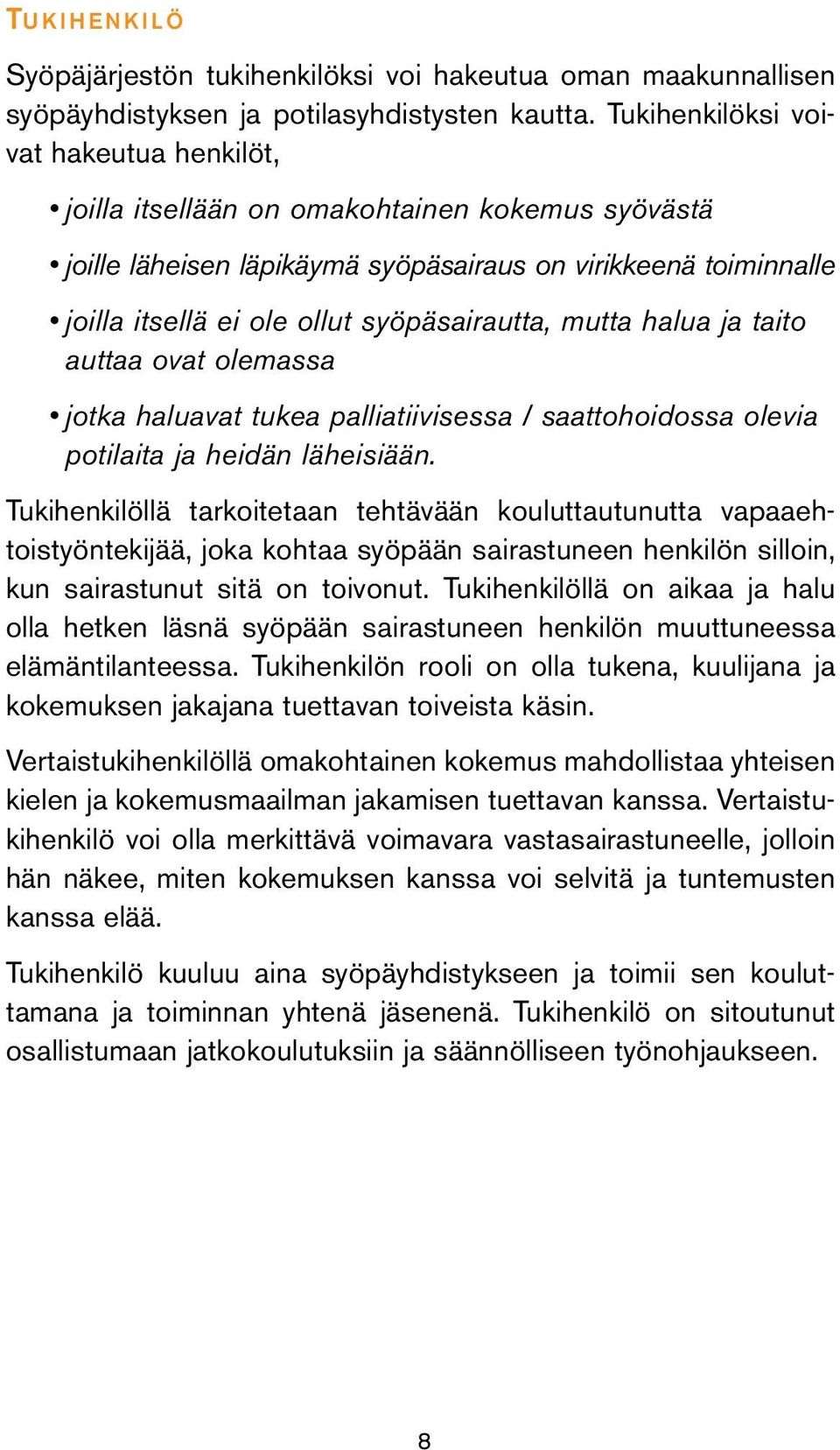 mutta halua ja taito auttaa ovat olemassa jotka haluavat tukea palliatiivisessa / saattohoidossa olevia potilaita ja heidän läheisiään.