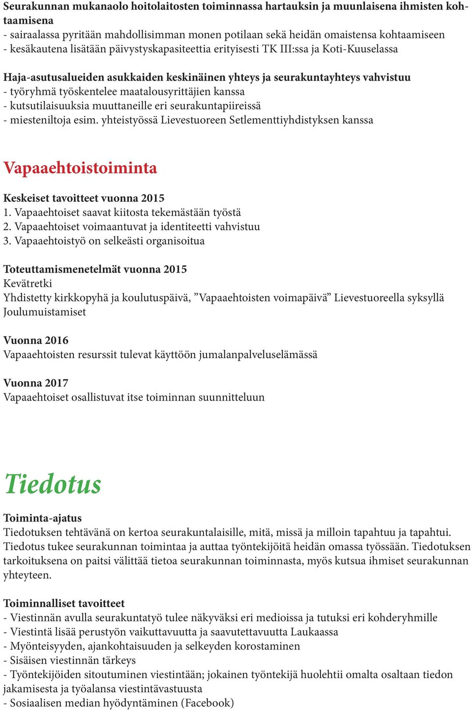 kanssa - kutsutilaisuuksia muuttaneille eri seurakuntapiireissä - miesteniltoja esim. yhteistyössä Lievestuoreen Setlementtiyhdistyksen kanssa Vapaaehtoistoiminta Keskeiset tavoitteet vuonna 2015 1.