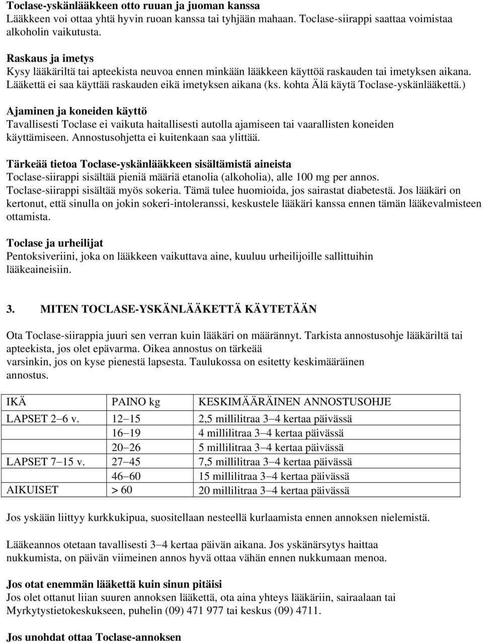 kohta Älä käytä Toclase-yskänlääkettä.) Ajaminen ja koneiden käyttö Tavallisesti Toclase ei vaikuta haitallisesti autolla ajamiseen tai vaarallisten koneiden käyttämiseen.