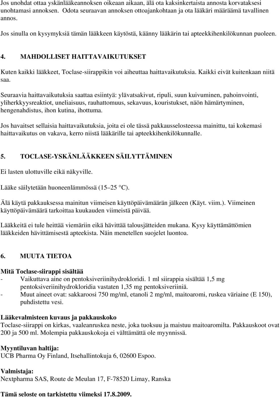 MAHDOLLISET HAITTAVAIKUTUKSET Kuten kaikki lääkkeet, Toclase-siirappikin voi aiheuttaa haittavaikutuksia. Kaikki eivät kuitenkaan niitä saa.