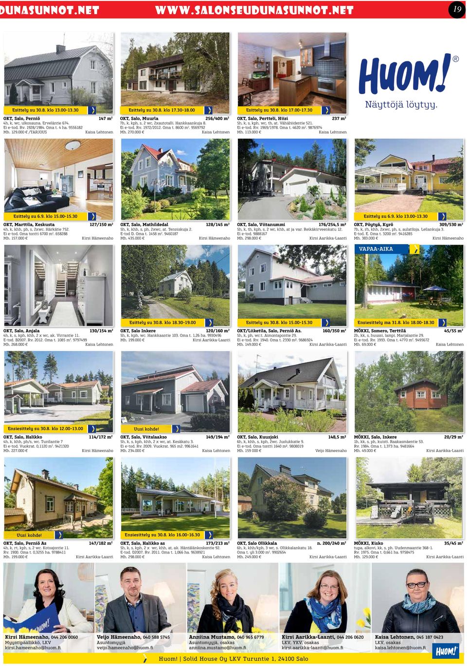 000 Kaisa Lehtonen Esittely su 30.8. klo 17.00-17.30 OKT, Salo, Pertteli, Hiisi 237 m 2 5h, k, s, kph, wc, th, at. Vähähiidentie 521. Ei e-tod. Rv. 1969/1978. Oma t. 4620 m 2. 9876974 Mh. 113.