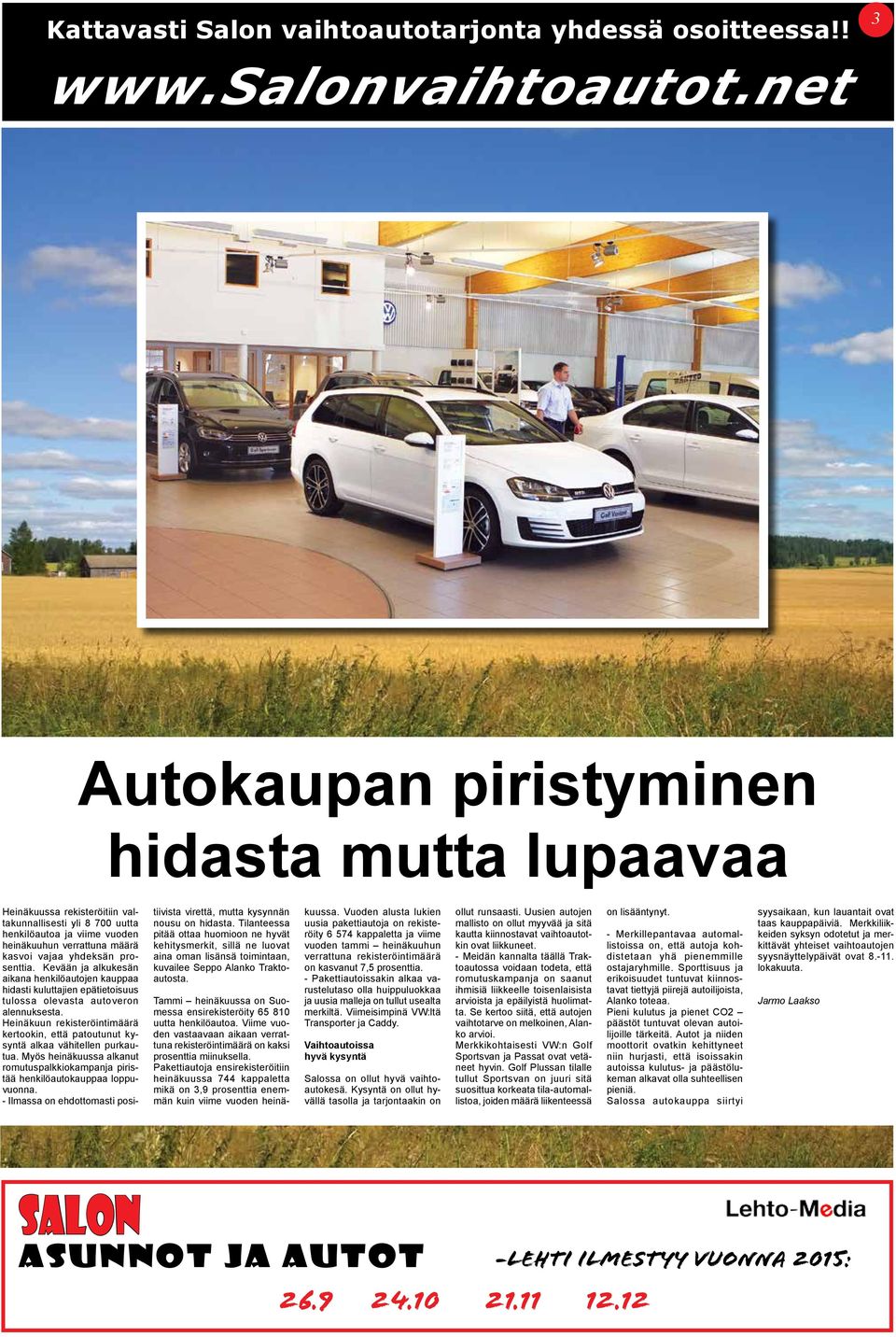 prosenttia. Kevään ja alkukesän aikana henkilöautojen kauppaa hidasti kuluttajien epätietoisuus tulossa olevasta autoveron alennuksesta.
