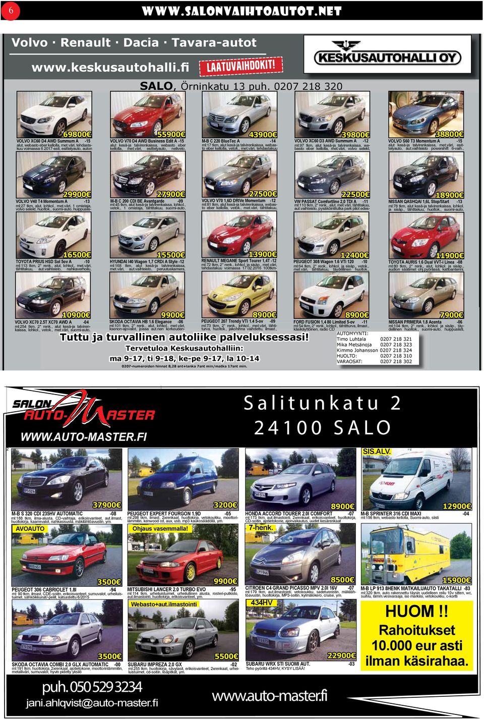 0207 218 320 69800 55900 43900 39800 38800 VOLVO V70 D4 AWD Business SALO, Edit A -15 Örninkatu M-B C 220 BlueTec 13 A puh.