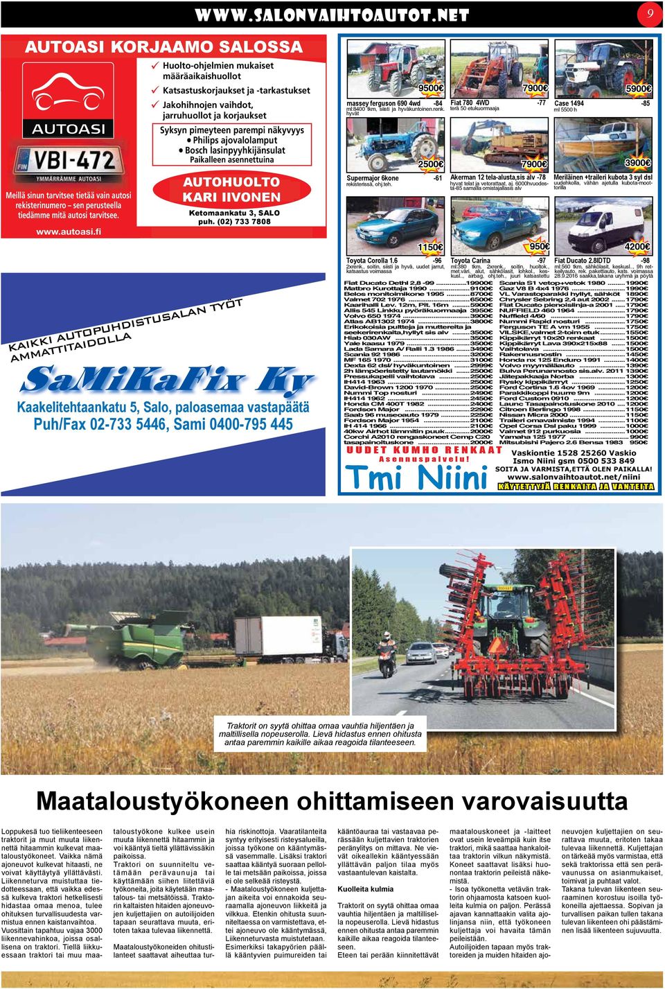 lasinpyyhkijänsulat Paikalleen asennettuina AUTOHUOLTO KARI IIVONEN Ketomaankatu 3, SALO puh. (02) 733 7808 huoltojamyyntiesuominenoy@lailanet.