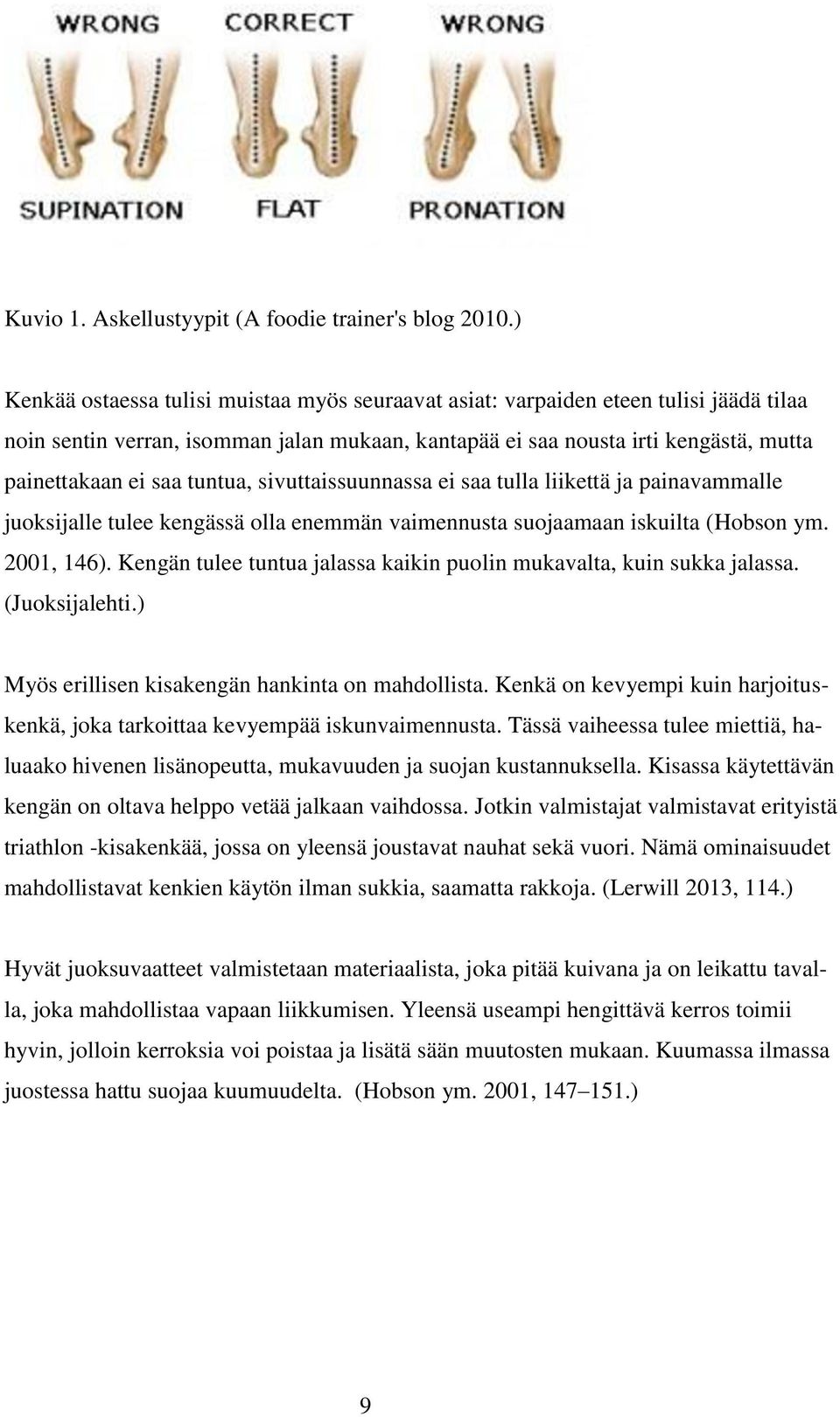 tuntua, sivuttaissuunnassa ei saa tulla liikettä ja painavammalle juoksijalle tulee kengässä olla enemmän vaimennusta suojaamaan iskuilta (Hobson ym. 2001, 146).