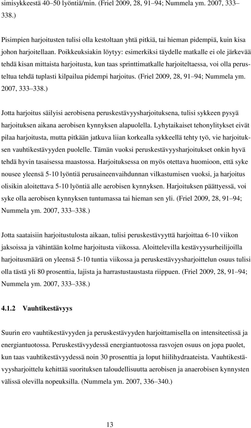 pidempi harjoitus. (Friel 2009, 28, 91 94; Nummela ym. 2007, 333 338.