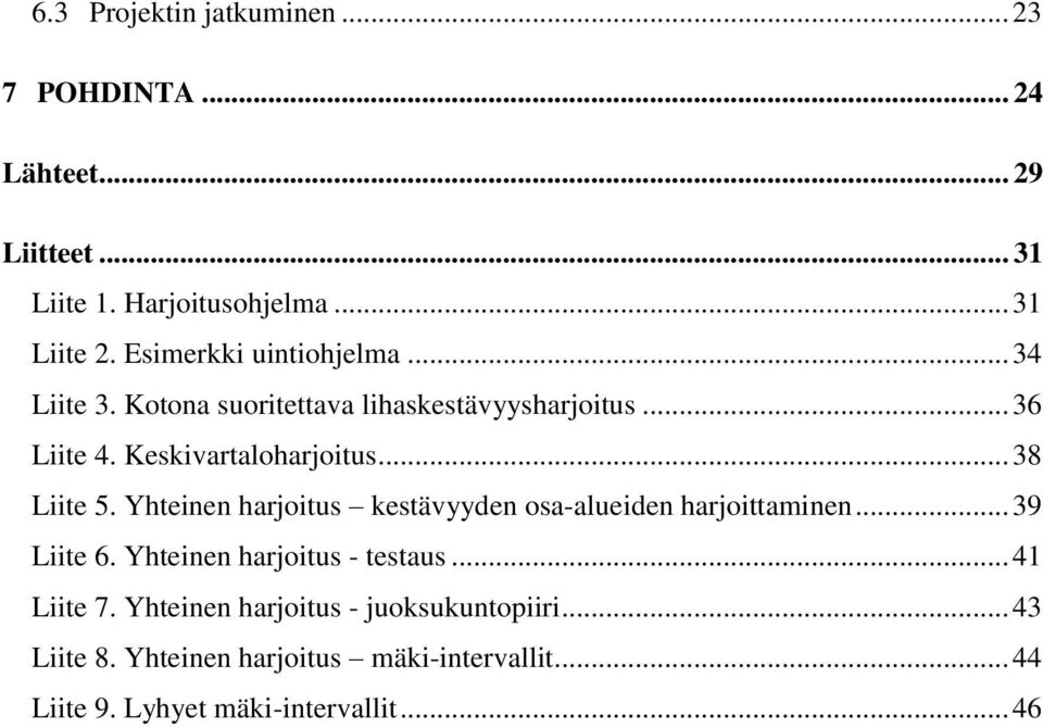 .. 38 Liite 5. Yhteinen harjoitus kestävyyden osa-alueiden harjoittaminen... 39 Liite 6. Yhteinen harjoitus - testaus.