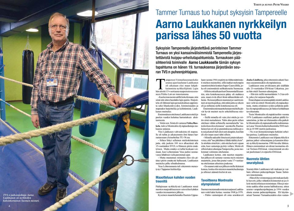 turnauksensa järjestävän seuran TVS:n puheenjohtajana. TVS:n puheenjohtaja Aarno Laukkanen on nyrkkeilyn kaksinkertainen Suomen mestari.
