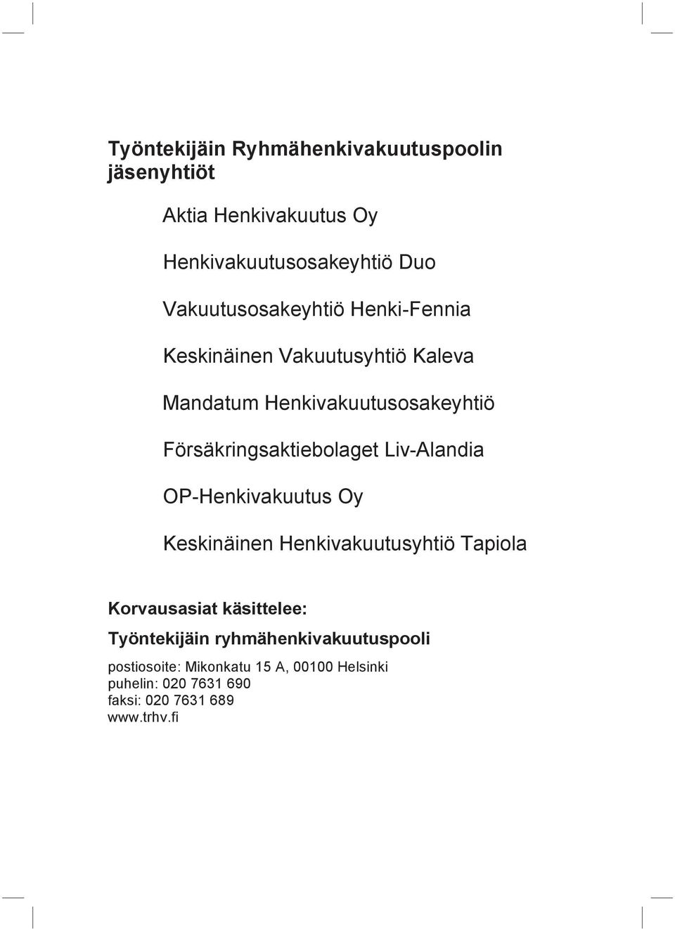 Försäkringsaktiebolaget Liv-Alandia OP-Henkivakuutus Oy Keskinäinen Henkivakuutusyhtiö Tapiola Korvausasiat