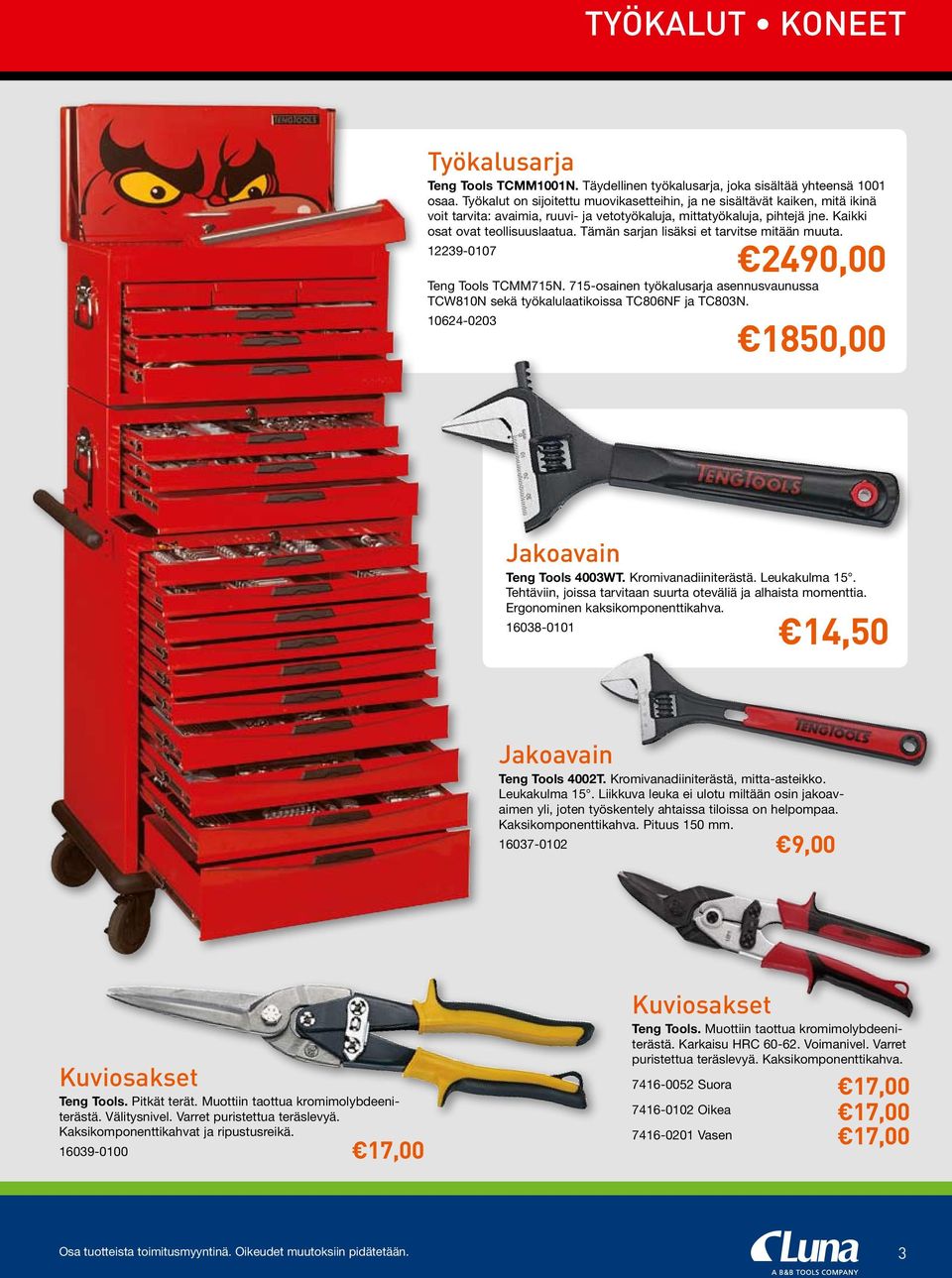 Tämän sarjan lisäksi et tarvitse mitään muuta. 12239-0107 2490,00 Teng Tools TCMM715N. 715-osainen työkalusarja asennusvaunussa TCW810N sekä työkalulaatikoissa TC806NF ja TC803N.