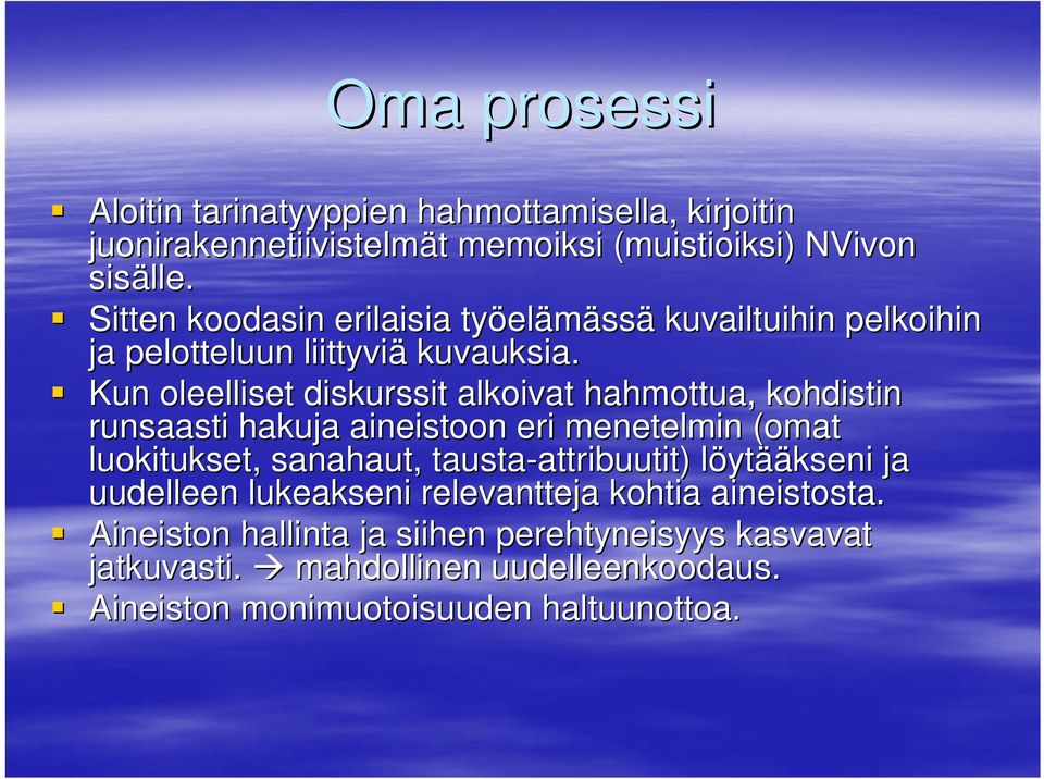 Kun oleelliset diskurssit alkoivat hahmottua, kohdistin runsaasti hakuja aineistoon eri menetelmin (omat luokitukset, sanahaut, tausta-attribuutit)