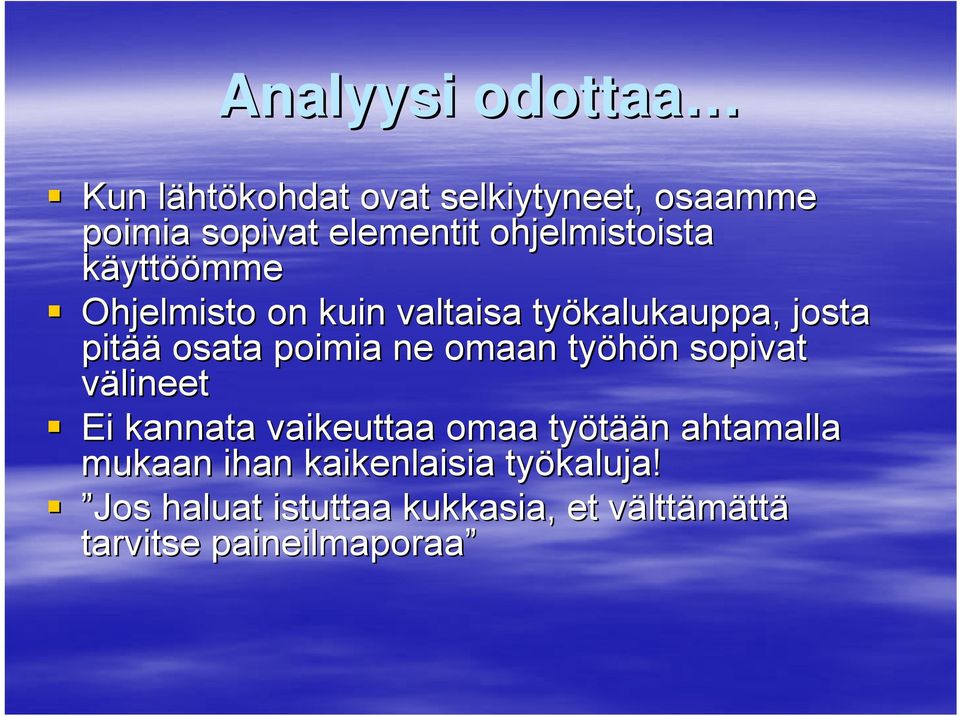 ne omaan työhön n sopivat välineet Ei kannata vaikeuttaa omaa työtää ään n ahtamalla mukaan