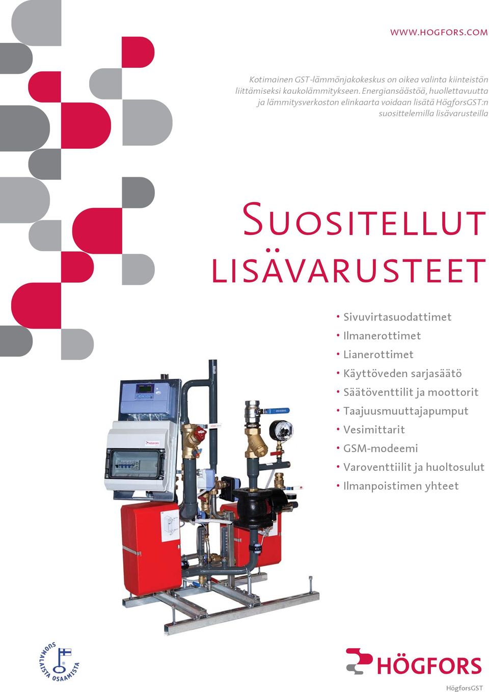 lisävarusteilla Suositellut lisävarusteet Sivuvirtasuodattimet Ilmanerottimet Lianerottimet Käyttöveden sarjasäätö