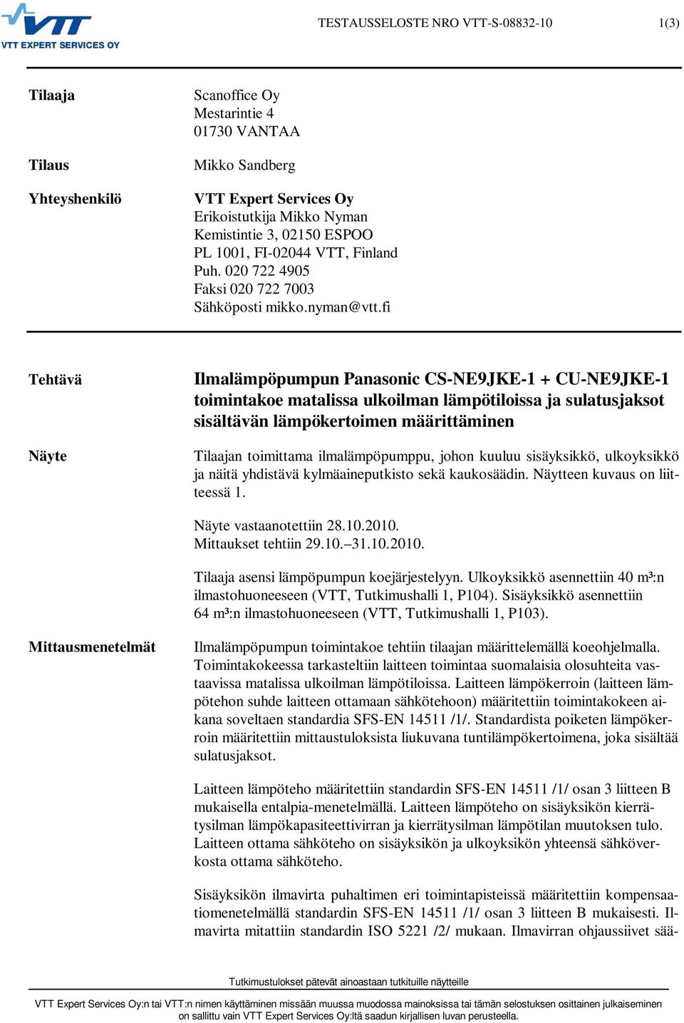 fi Tehtävä Näyte Ilmalämpöpumpun Panasonic CS-NE9JKE-1 + CU-NE9JKE-1 toimintakoe matalissa ulkoilman lämpötiloissa ja sulatusjaksot sisältävän lämpökertoimen määrittäminen Tilaajan toimittama